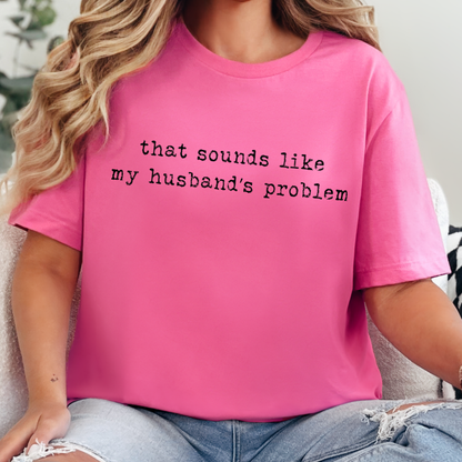 Sounds Like My Husband's Problem Graphic Tee